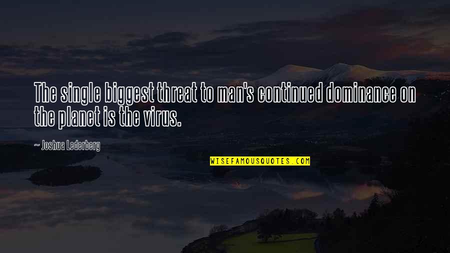 Eurystheus Mythology Quotes By Joshua Lederberg: The single biggest threat to man's continued dominance Eurystheus Mythology Quotes By Joshua Lederberg: The single biggest threat to man's continued dominance