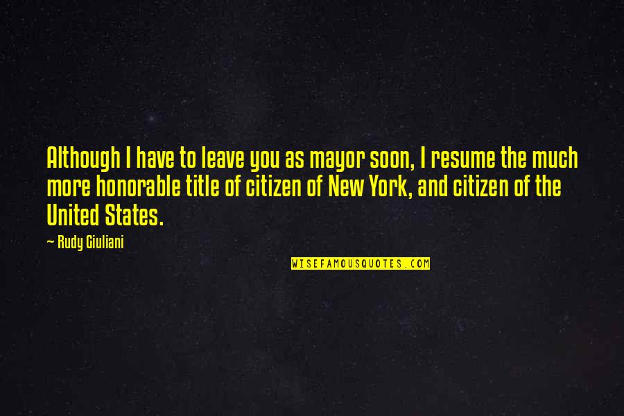 Eurystheus Mythology Quotes By Rudy Giuliani: Although I have to leave you as mayor Eurystheus Mythology Quotes By Rudy Giuliani: Although I have to leave you as mayor