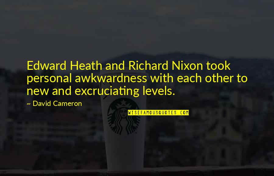 Eurystheus Pronunciation Quotes By David Cameron: Edward Heath and Richard Nixon took personal awkwardness