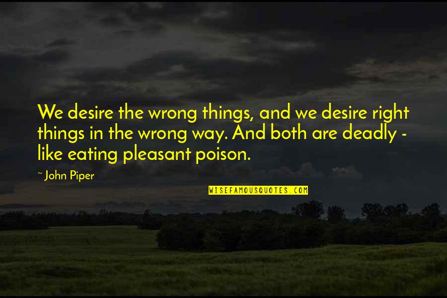 Eurystheus Pronunciation Quotes By John Piper: We desire the wrong things, and we desire