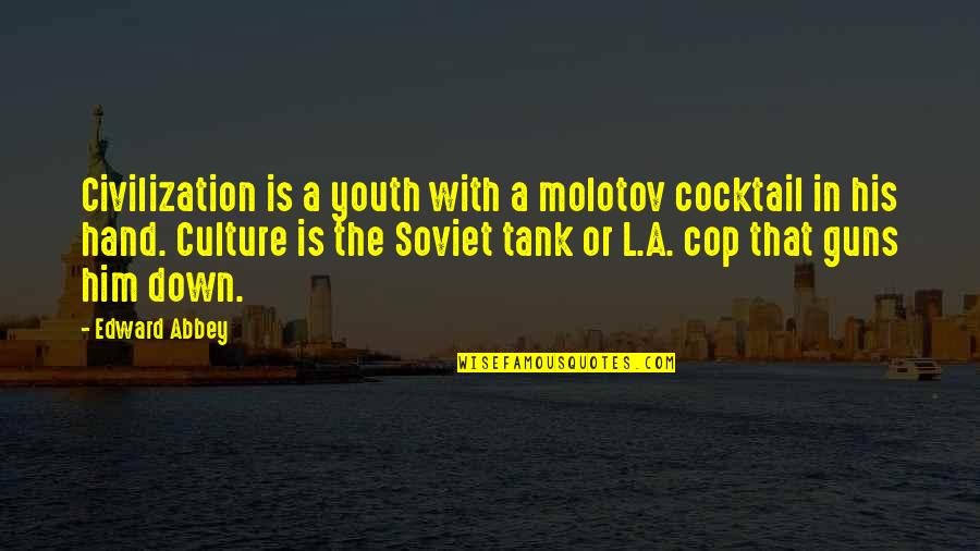 Eus Bio Quotes By Edward Abbey: Civilization is a youth with a molotov cocktail Eus Bio Quotes By Edward Abbey: Civilization is a youth with a molotov cocktail