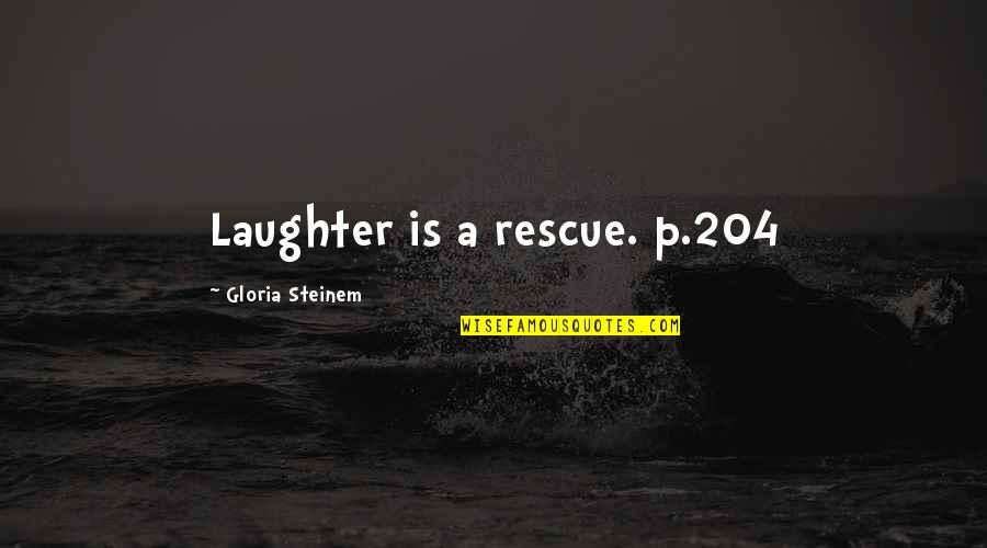 Eus Quotes By Gloria Steinem: Laughter is a rescue. p.204 Eus Quotes By Gloria Steinem: Laughter is a rescue. p.204