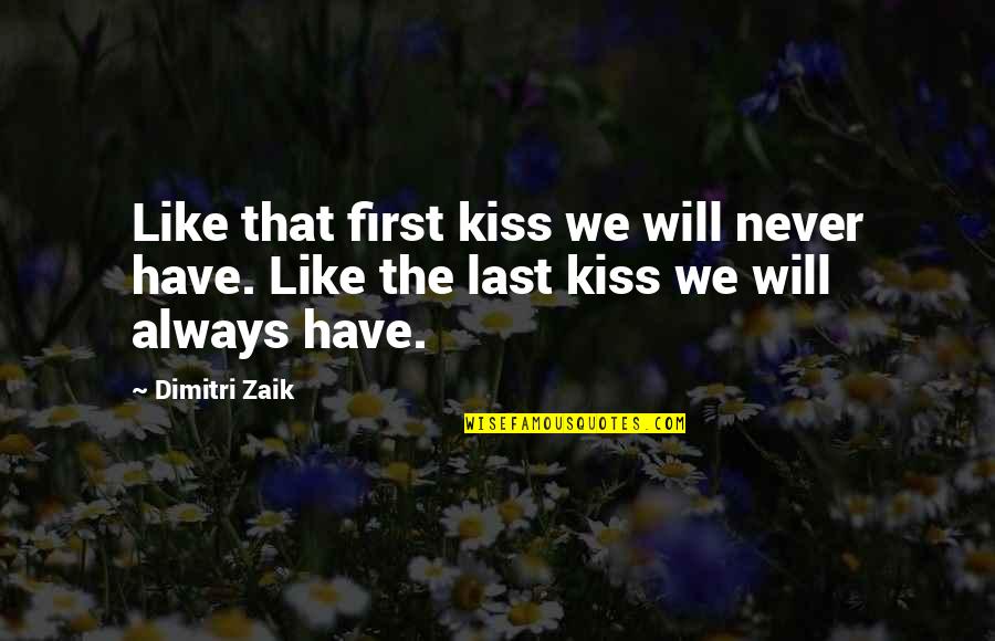 Eusebio Leal Quotes By Dimitri Zaik: Like that first kiss we will never have.