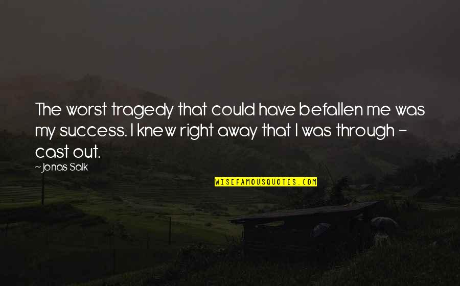 Eusebio Pedroza Quotes By Jonas Salk: The worst tragedy that could have befallen me Eusebio Pedroza Quotes By Jonas Salk: The worst tragedy that could have befallen me