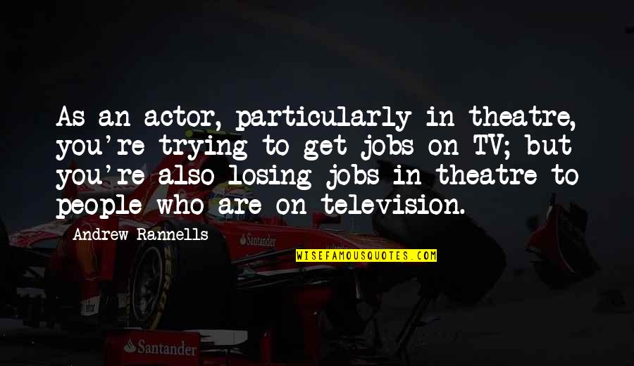 Eusebio Zapata Quotes By Andrew Rannells: As an actor, particularly in theatre, you're trying