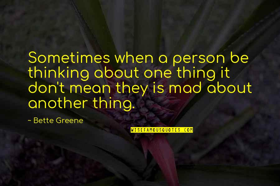 Eusociality Evolution Quotes By Bette Greene: Sometimes when a person be thinking about one