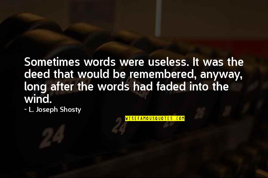 Eustace Budgell Quotes By L. Joseph Shosty: Sometimes words were useless. It was the deed