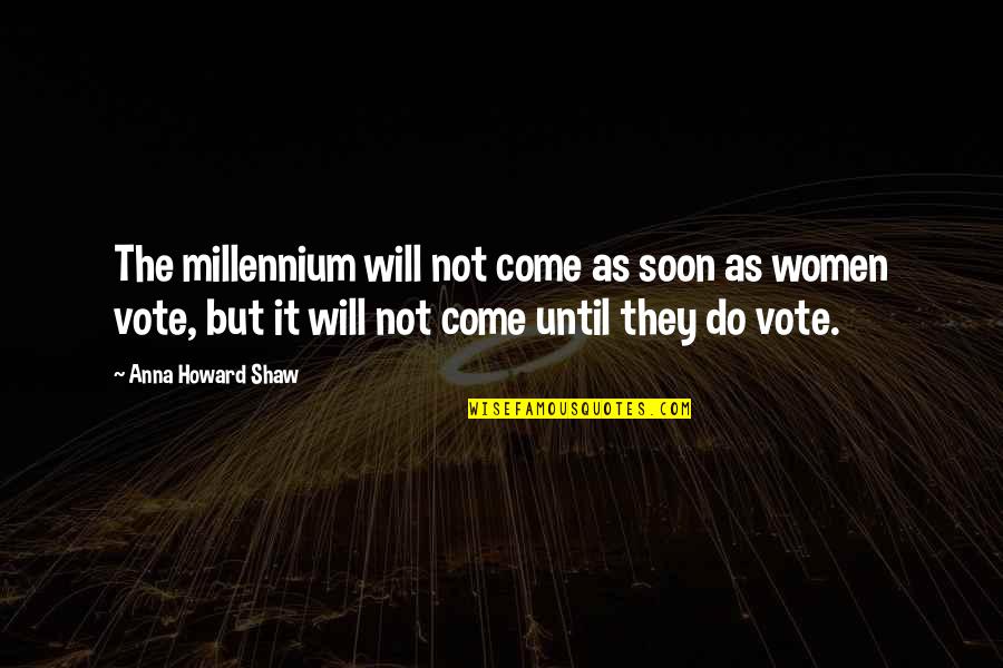 Eustache Deschamps Quotes By Anna Howard Shaw: The millennium will not come as soon as