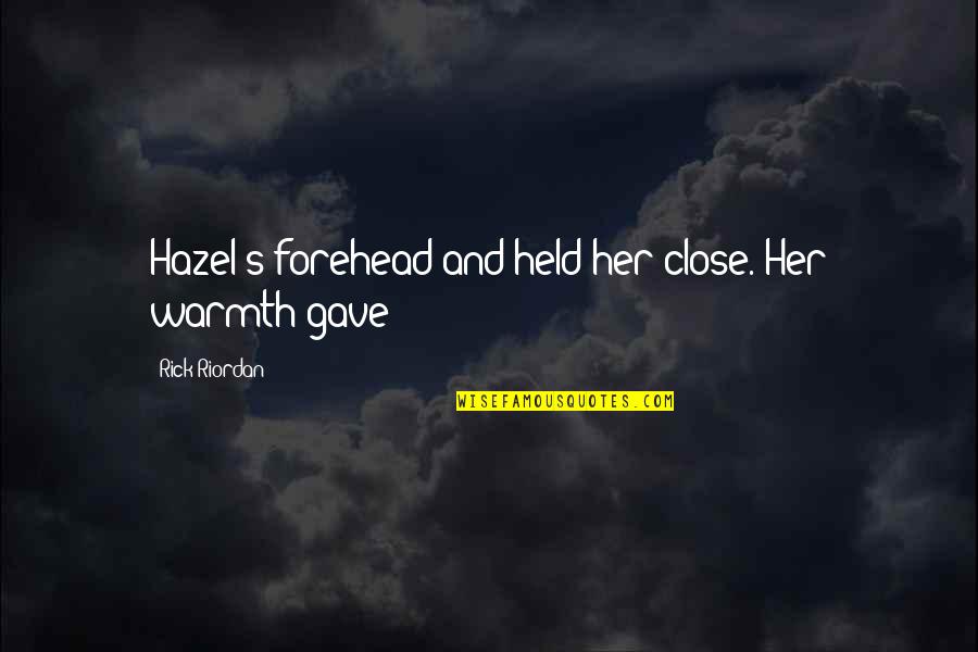 Eustache Le Quotes By Rick Riordan: Hazel's forehead and held her close. Her warmth Eustache Le Quotes By Rick Riordan: Hazel's forehead and held her close. Her warmth