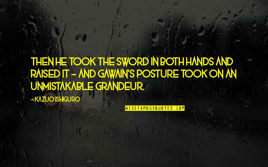 Eustachio Brioches Quotes By Kazuo Ishiguro: Then he took the sword in both hands Eustachio Brioches Quotes By Kazuo Ishiguro: Then he took the sword in both hands