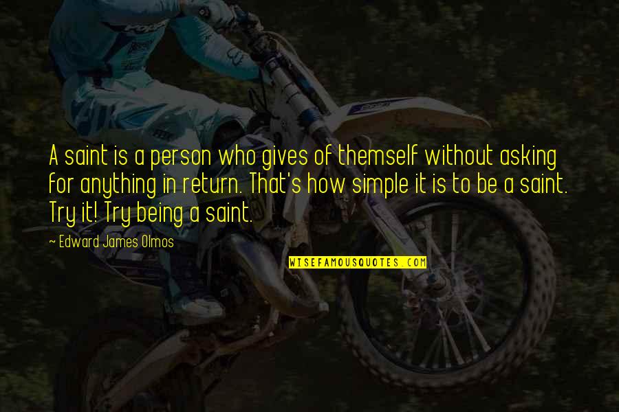 Eustachio Zanotti Quotes By Edward James Olmos: A saint is a person who gives of Eustachio Zanotti Quotes By Edward James Olmos: A saint is a person who gives of