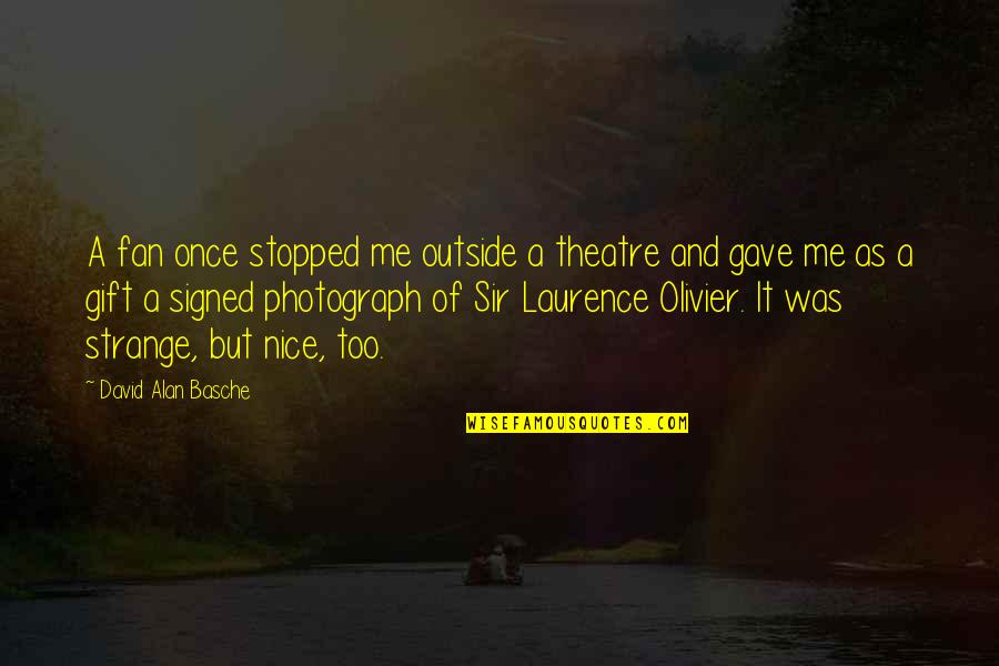 Eustachya Quotes By David Alan Basche: A fan once stopped me outside a theatre Eustachya Quotes By David Alan Basche: A fan once stopped me outside a theatre