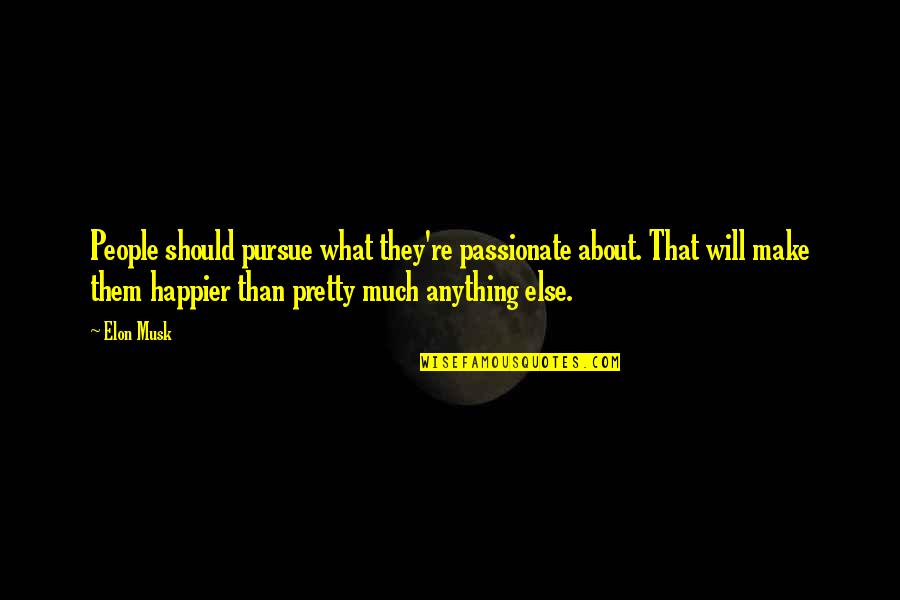 Eustacia Quotes By Elon Musk: People should pursue what they're passionate about. That