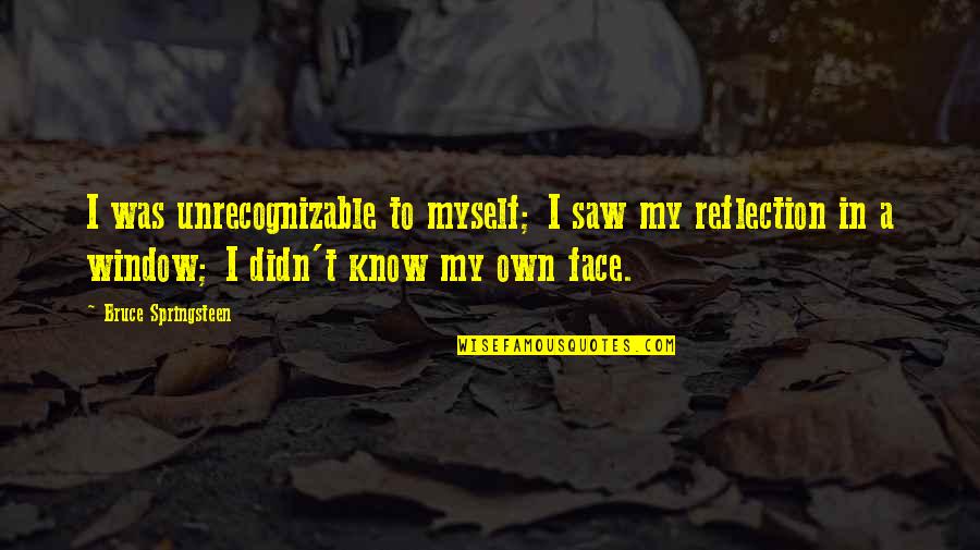 Eustatius Cream Quotes By Bruce Springsteen: I was unrecognizable to myself; I saw my Eustatius Cream Quotes By Bruce Springsteen: I was unrecognizable to myself; I saw my