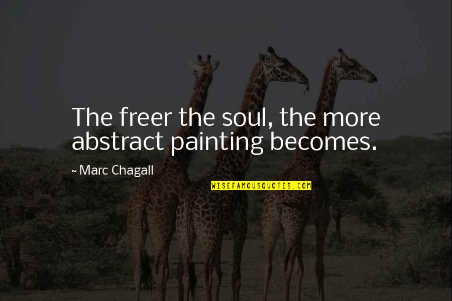 Euston Square Quotes By Marc Chagall: The freer the soul, the more abstract painting