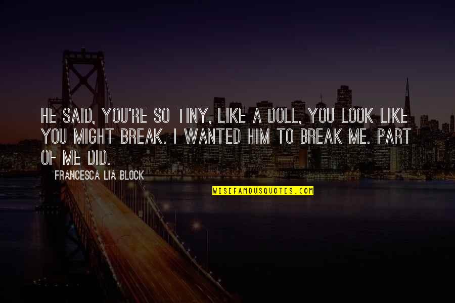 Eustress Quotes By Francesca Lia Block: He said, You're so tiny, like a doll,