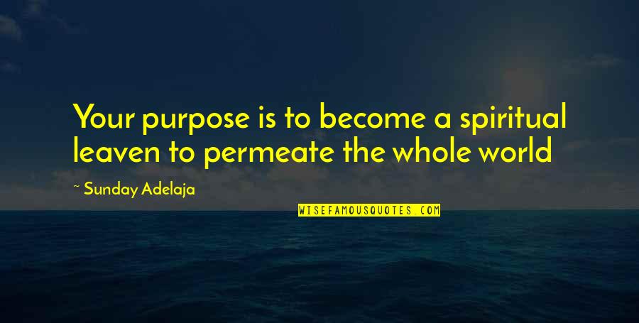 Eustress Quotes By Sunday Adelaja: Your purpose is to become a spiritual leaven