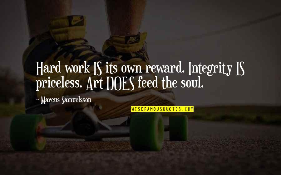 Eutanasia Quotes By Marcus Samuelsson: Hard work IS its own reward. Integrity IS Eutanasia Quotes By Marcus Samuelsson: Hard work IS its own reward. Integrity IS
