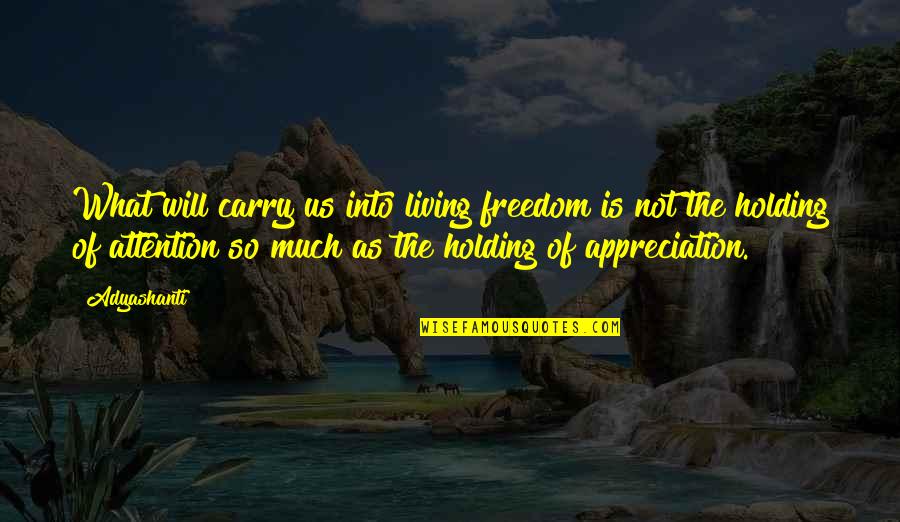 Euthanasia Religious Quotes By Adyashanti: What will carry us into living freedom is