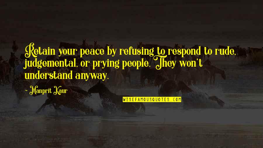 Euthyphro Quotes By Manprit Kaur: Retain your peace by refusing to respond to