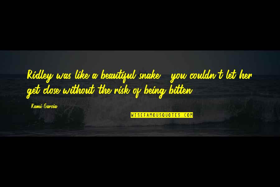 Eutyches And Eutychianism Quotes By Kami Garcia: Ridley was like a beautiful snake - you Eutyches And Eutychianism Quotes By Kami Garcia: Ridley was like a beautiful snake - you