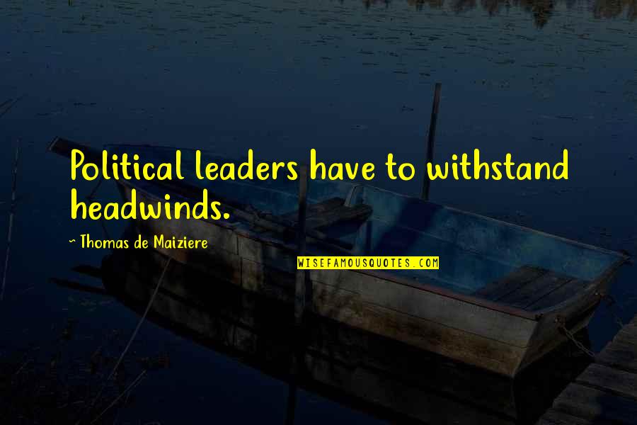 Eutyches And Eutychianism Quotes By Thomas De Maiziere: Political leaders have to withstand headwinds. Eutyches And Eutychianism Quotes By Thomas De Maiziere: Political leaders have to withstand headwinds.