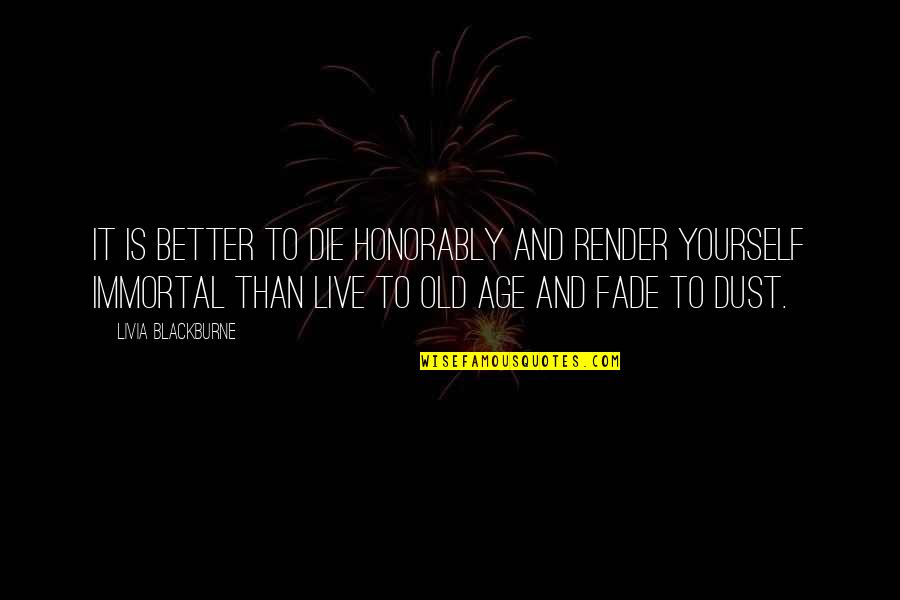Euverte Quotes By Livia Blackburne: It is better to die honorably and render Euverte Quotes By Livia Blackburne: It is better to die honorably and render