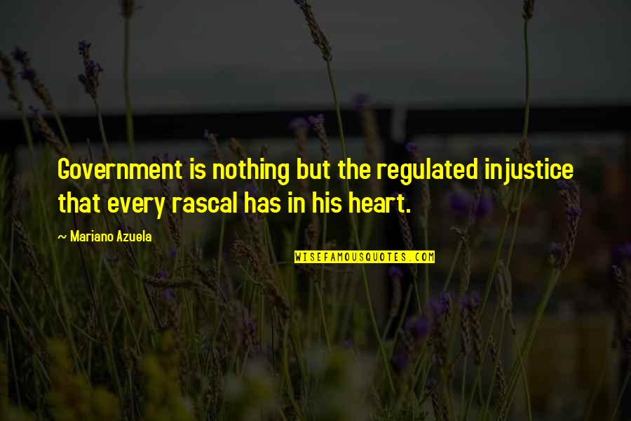 Euvino Quotes By Mariano Azuela: Government is nothing but the regulated injustice that