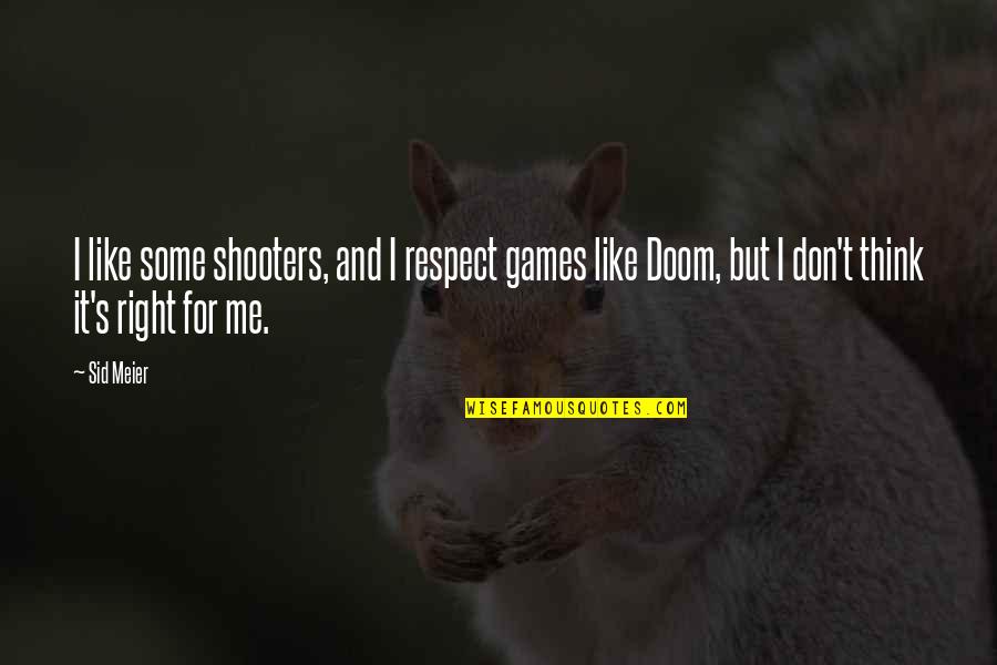 Euw Lol Quotes By Sid Meier: I like some shooters, and I respect games Euw Lol Quotes By Sid Meier: I like some shooters, and I respect games
