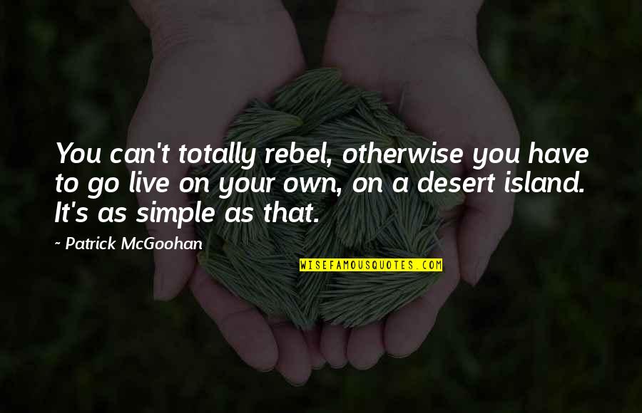 Euw Server Quotes By Patrick McGoohan: You can't totally rebel, otherwise you have to