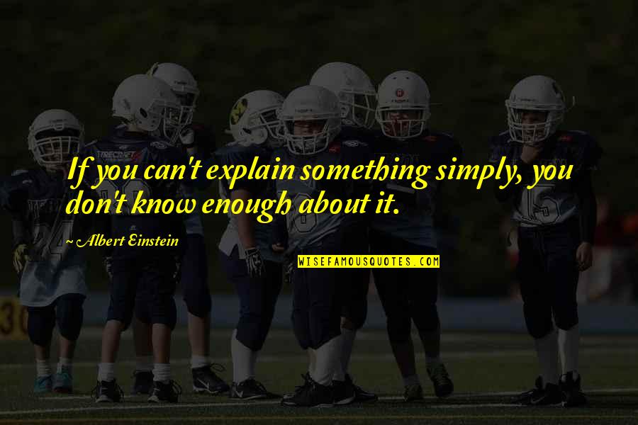 Euxine And Caspian Quotes By Albert Einstein: If you can't explain something simply, you don't