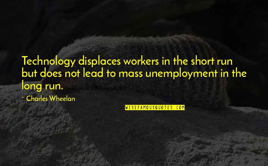 Euxine And Caspian Quotes By Charles Wheelan: Technology displaces workers in the short run but Euxine And Caspian Quotes By Charles Wheelan: Technology displaces workers in the short run but