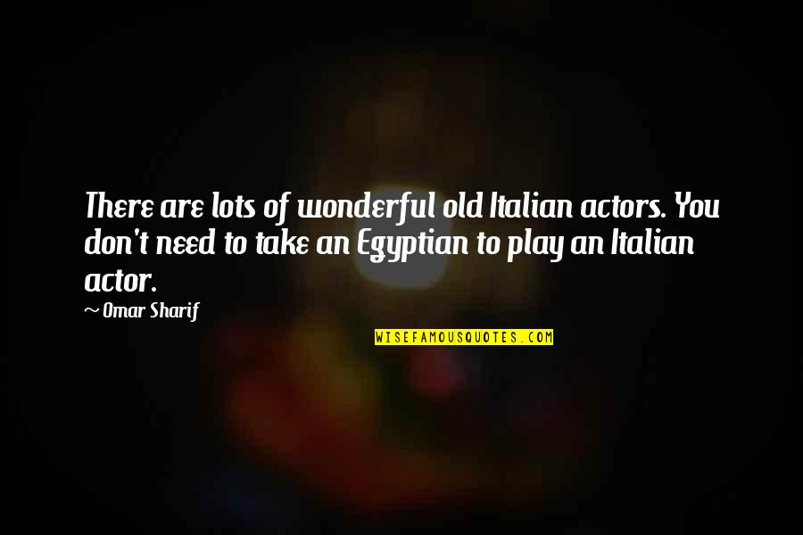 Euxine And Caspian Quotes By Omar Sharif: There are lots of wonderful old Italian actors. Euxine And Caspian Quotes By Omar Sharif: There are lots of wonderful old Italian actors.