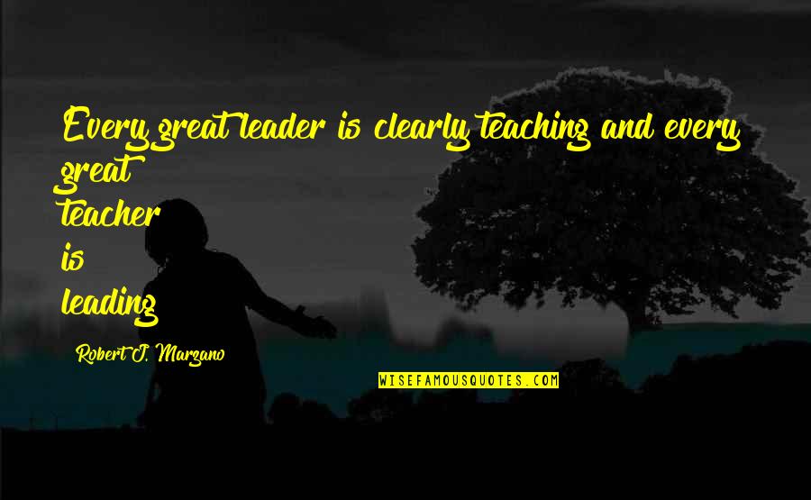 Euxine And Caspian Quotes By Robert J. Marzano: Every great leader is clearly teaching and every