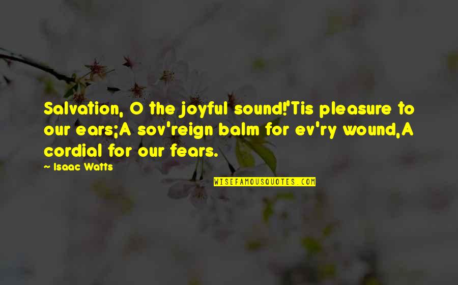 Ev-9d9 Quotes By Isaac Watts: Salvation, O the joyful sound!'Tis pleasure to our