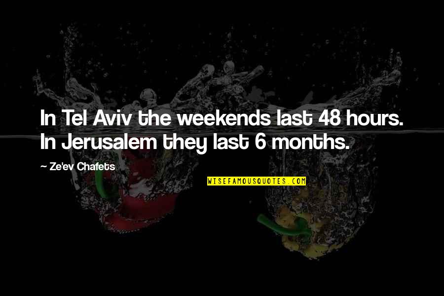 Ev-9d9 Quotes By Ze'ev Chafets: In Tel Aviv the weekends last 48 hours.