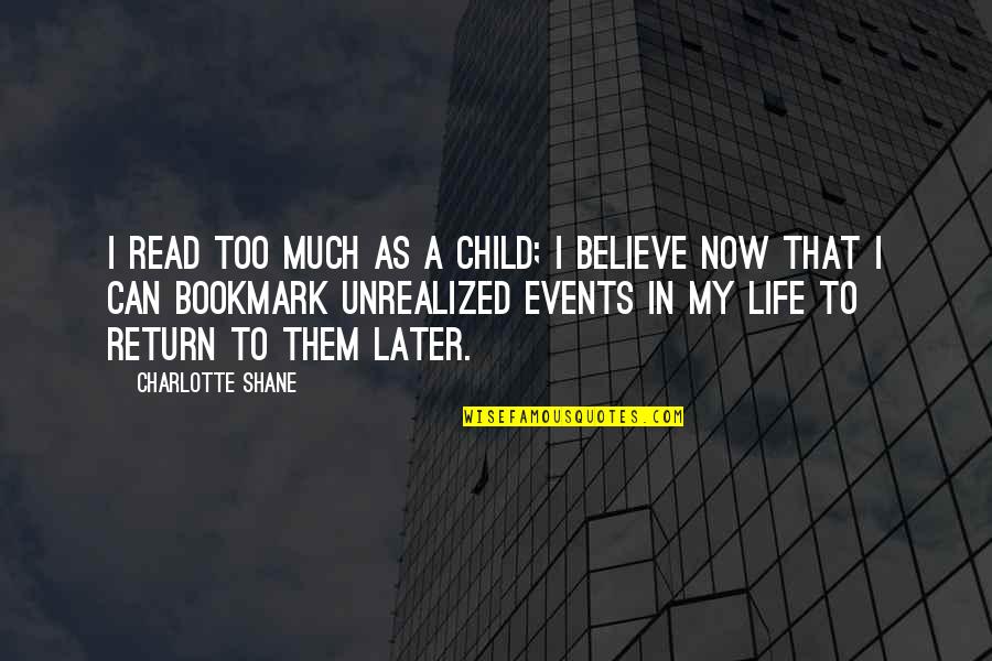 Ev Debs Quotes By Charlotte Shane: I read too much as a child; I