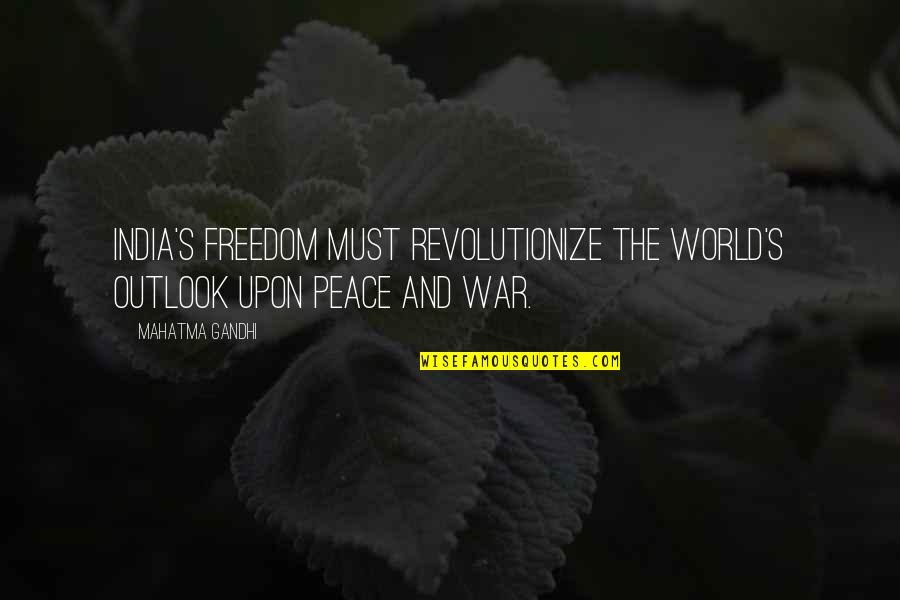 Ev Ramasamy Quotes By Mahatma Gandhi: India's freedom must revolutionize the world's outlook upon