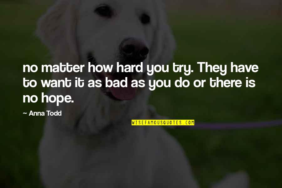 Eva Cassidy Quotes By Anna Todd: no matter how hard you try. They have