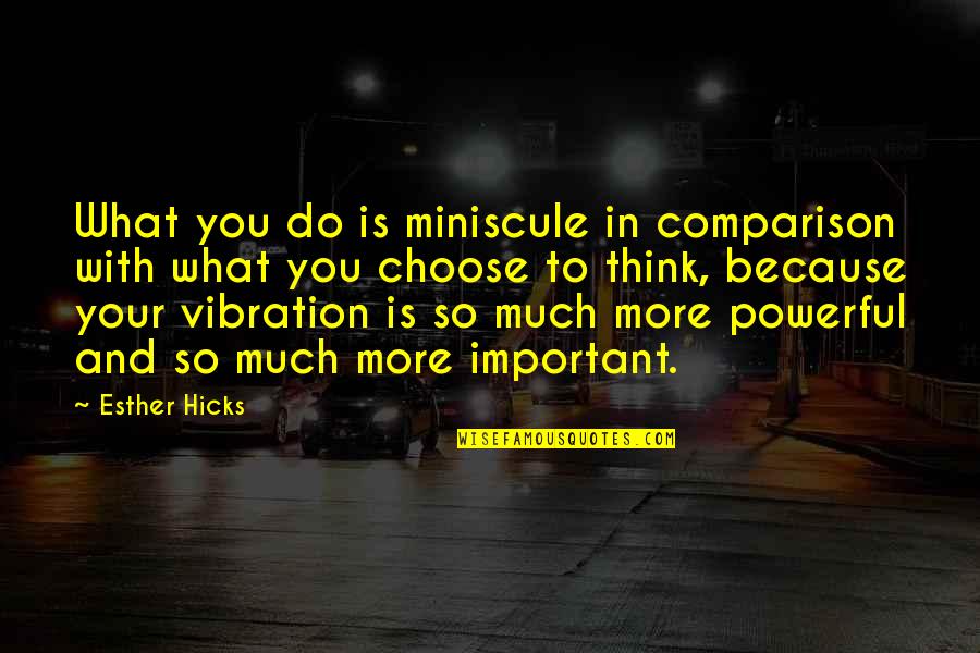 Eva Cassidy Quotes By Esther Hicks: What you do is miniscule in comparison with