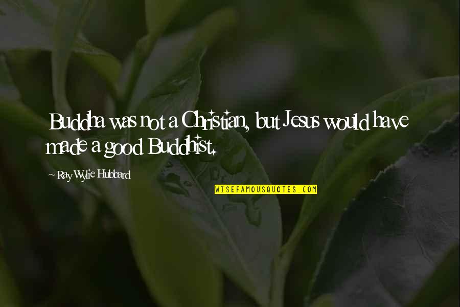 Eva Cassidy Quotes By Ray Wylie Hubbard: Buddha was not a Christian, but Jesus would