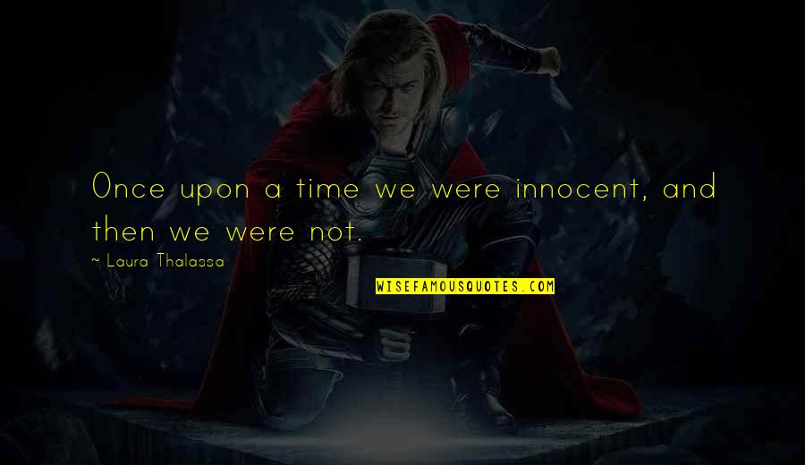 Eva Crossfire Quotes By Laura Thalassa: Once upon a time we were innocent, and Eva Crossfire Quotes By Laura Thalassa: Once upon a time we were innocent, and