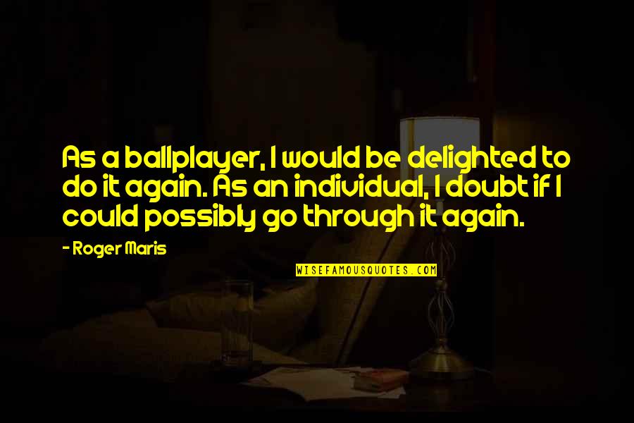 Eva Crossfire Quotes By Roger Maris: As a ballplayer, I would be delighted to Eva Crossfire Quotes By Roger Maris: As a ballplayer, I would be delighted to