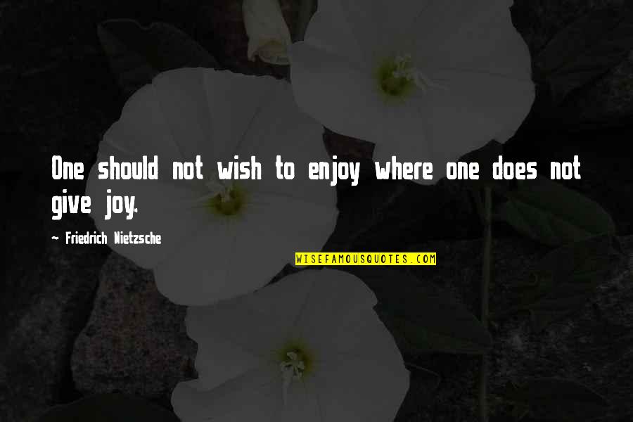 Eva Gideon Quotes By Friedrich Nietzsche: One should not wish to enjoy where one