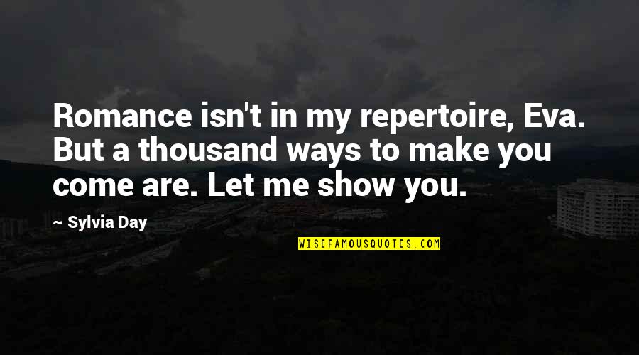 Eva Gideon Quotes By Sylvia Day: Romance isn't in my repertoire, Eva. But a Eva Gideon Quotes By Sylvia Day: Romance isn't in my repertoire, Eva. But a