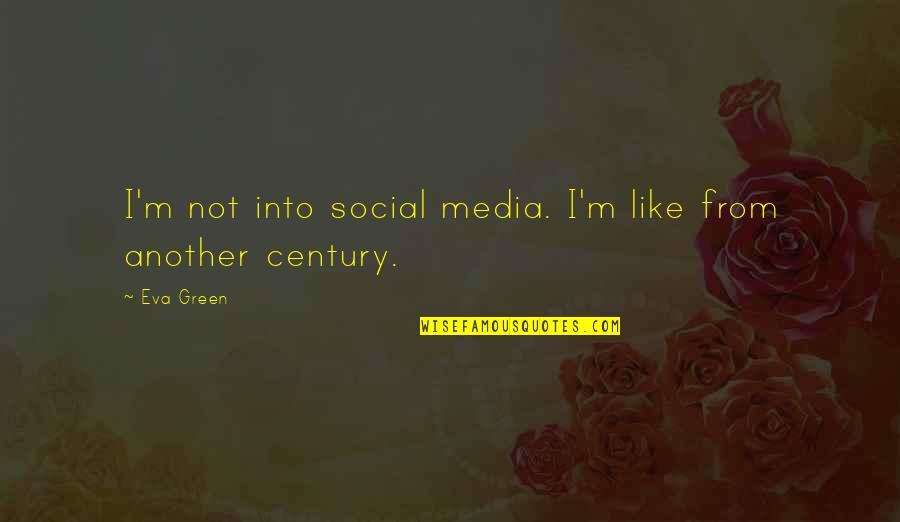 Eva Green Quotes By Eva Green: I'm not into social media. I'm like from