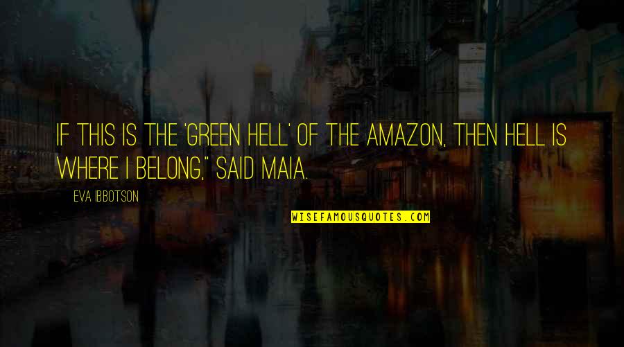 Eva Green Quotes By Eva Ibbotson: If this is the 'Green Hell' of the