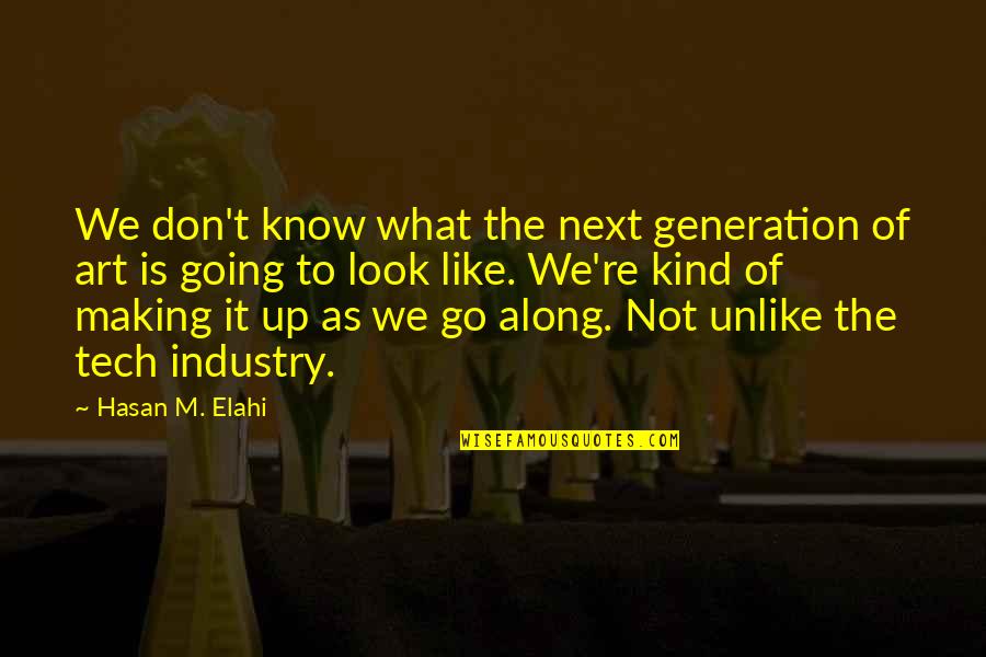 Eva Hayman Quotes By Hasan M. Elahi: We don't know what the next generation of