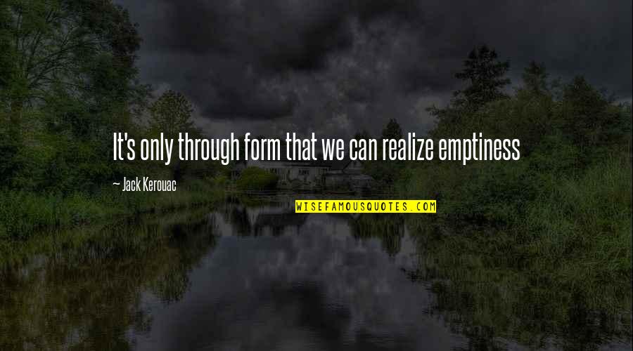 Eva Heller Quotes By Jack Kerouac: It's only through form that we can realize Eva Heller Quotes By Jack Kerouac: It's only through form that we can realize