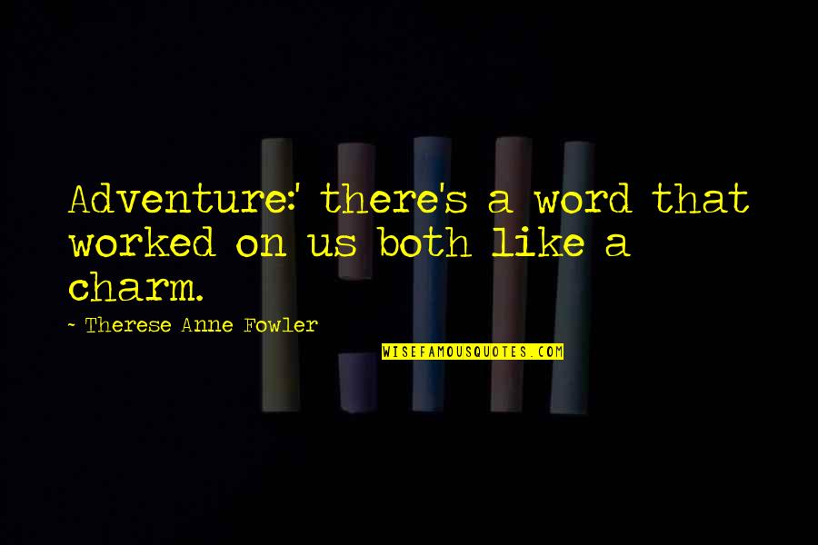 Eva Mendes Hitch Quotes By Therese Anne Fowler: Adventure:' there's a word that worked on us